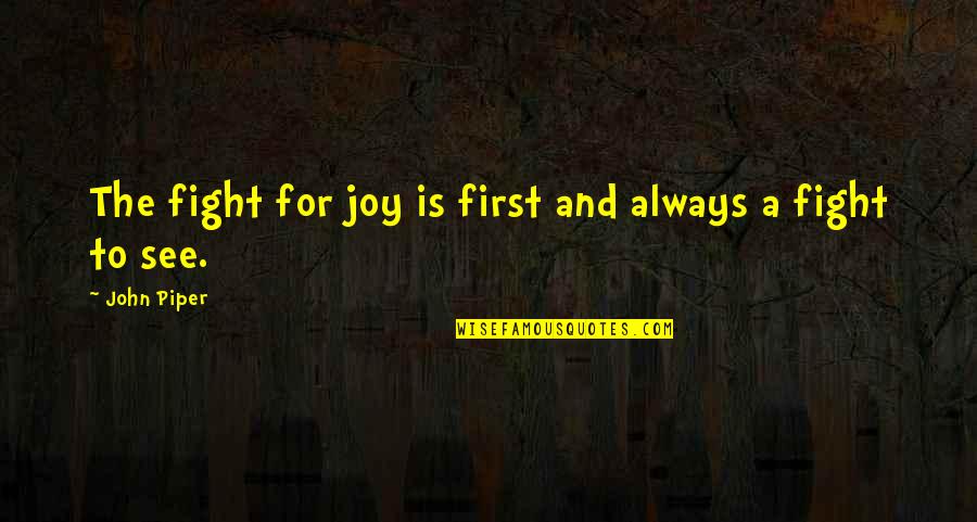 Miyazaki Spirited Away Quotes By John Piper: The fight for joy is first and always