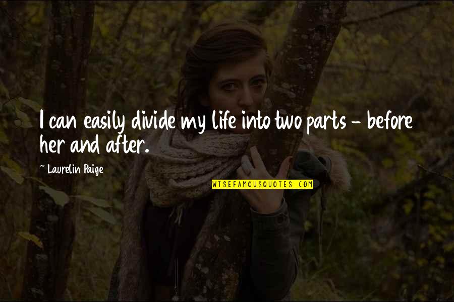 Miyazakis Medium Quotes By Laurelin Paige: I can easily divide my life into two