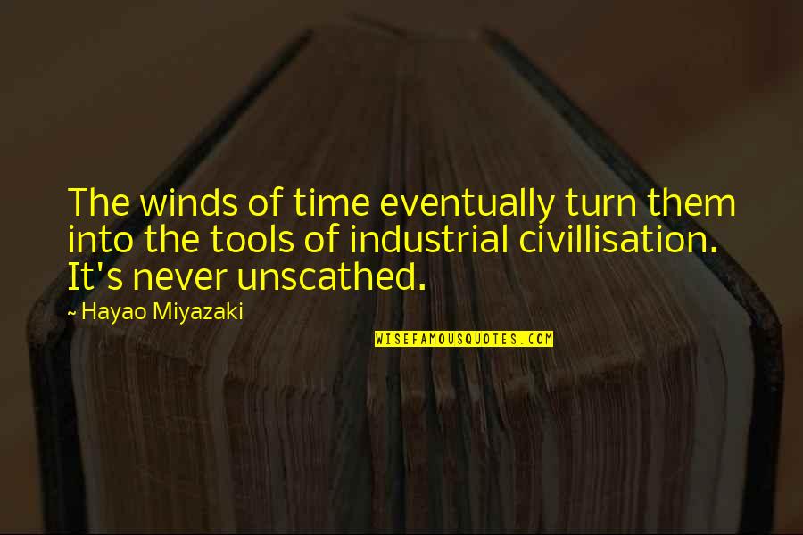 Miyazaki's Quotes By Hayao Miyazaki: The winds of time eventually turn them into