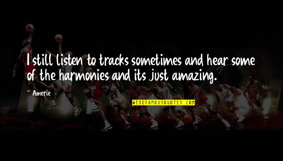 Miyazato Yusaku Quotes By Amerie: I still listen to tracks sometimes and hear