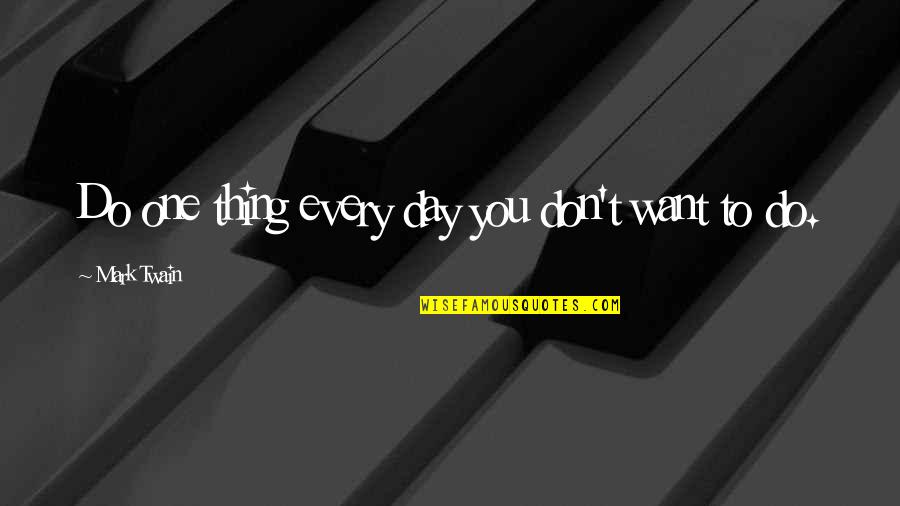 Miyazato Yusaku Quotes By Mark Twain: Do one thing every day you don't want Miyazato Yusaku Quotes By Mark Twain: Do one thing every day you don't want