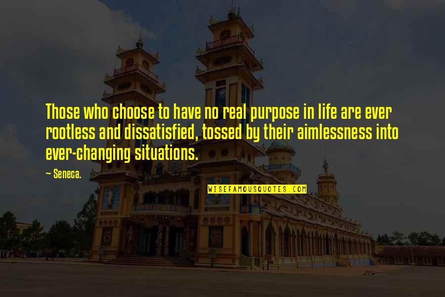 Miyazato Yusaku Quotes By Seneca.: Those who choose to have no real purpose Miyazato Yusaku Quotes By Seneca.: Those who choose to have no real purpose