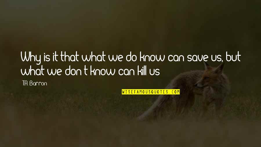 Miyazato Yusaku Quotes By T.A. Barron: Why is it that what we do know
