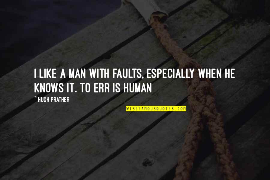 Miyazawa Yukari Quotes By Hugh Prather: I like a man with faults, especially when