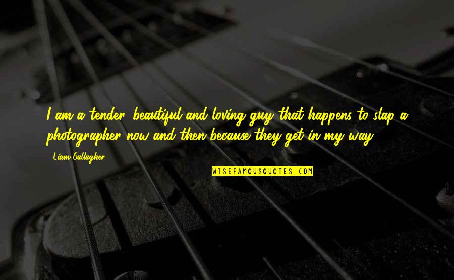 Miyazawa Yukari Quotes By Liam Gallagher: I am a tender, beautiful and loving guy Miyazawa Yukari Quotes By Liam Gallagher: I am a tender, beautiful and loving guy