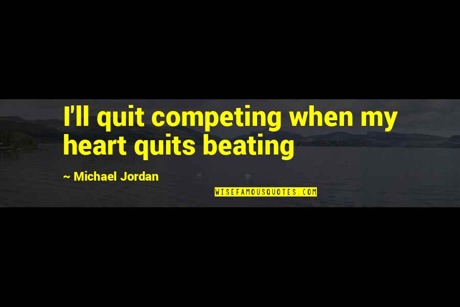 Miyuki Kazuya Quotes By Michael Jordan: I'll quit competing when my heart quits beating