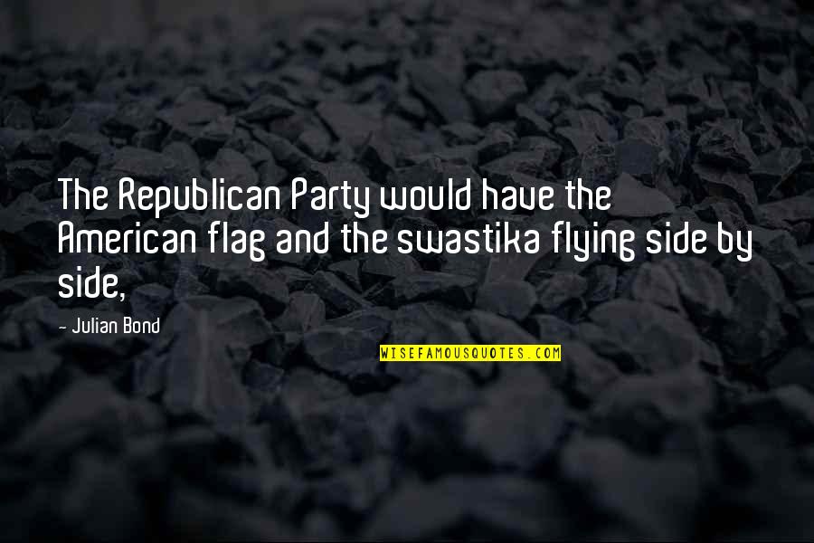 Miyuko Cosplayer Quotes By Julian Bond: The Republican Party would have the American flag