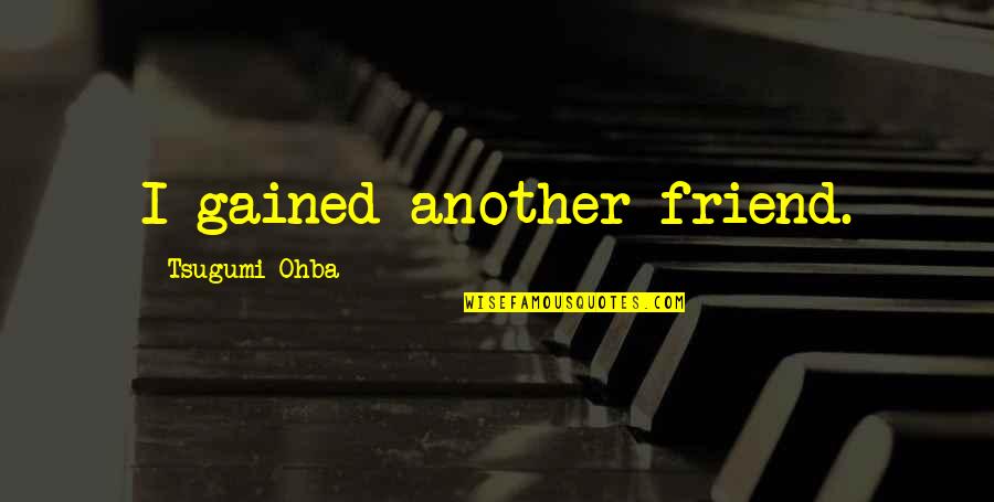 Miyuko Cosplayer Quotes By Tsugumi Ohba: I gained another friend.