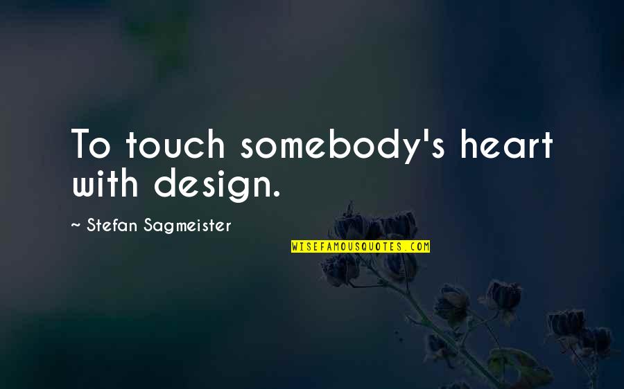 Miyuko Zurich Quotes By Stefan Sagmeister: To touch somebody's heart with design.