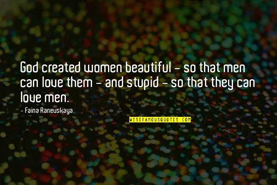 Miza Temelli Grenme Quotes By Faina Ranevskaya: God created women beautiful - so that men Miza Temelli Grenme Quotes By Faina Ranevskaya: God created women beautiful - so that men