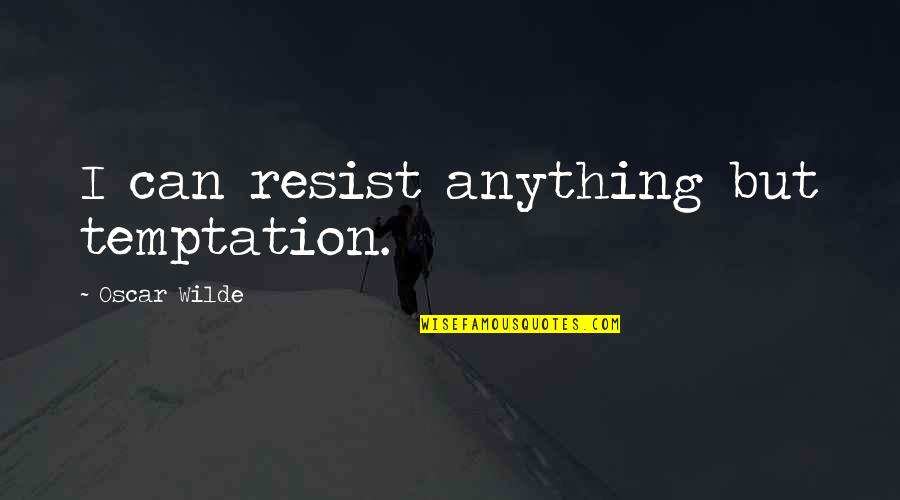 Mizanin Longfellow Quotes By Oscar Wilde: I can resist anything but temptation.
