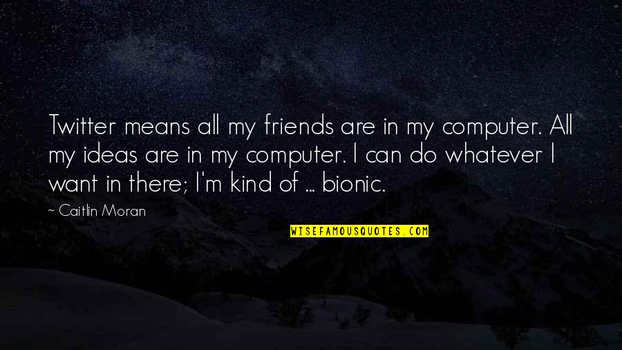 Mizantrop Znacenje Quotes By Caitlin Moran: Twitter means all my friends are in my Mizantrop Znacenje Quotes By Caitlin Moran: Twitter means all my friends are in my