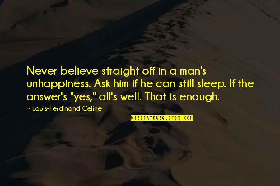 Mizantrop Znacenje Quotes By Louis-Ferdinand Celine: Never believe straight off in a man's unhappiness. Mizantrop Znacenje Quotes By Louis-Ferdinand Celine: Never believe straight off in a man's unhappiness.