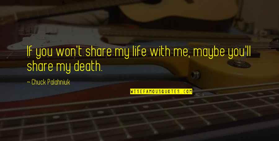 Mizentop Quotes By Chuck Palahniuk: If you won't share my life with me, Mizentop Quotes By Chuck Palahniuk: If you won't share my life with me,