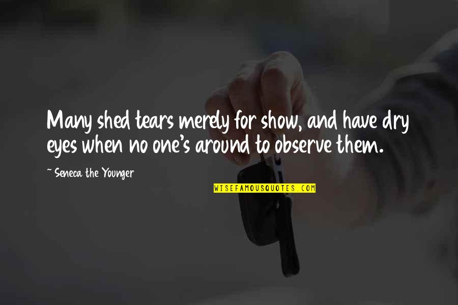 Mizerabilii Quotes By Seneca The Younger: Many shed tears merely for show, and have