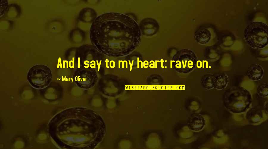 Mizerikod Quotes By Mary Oliver: And I say to my heart: rave on.