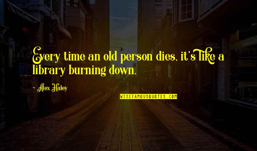 Mizik Quotes By Alex Haley: Every time an old person dies, it's like