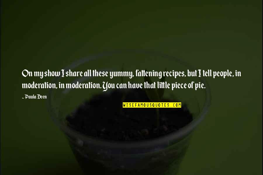 Miziki Quotes By Paula Deen: On my show I share all these yummy,