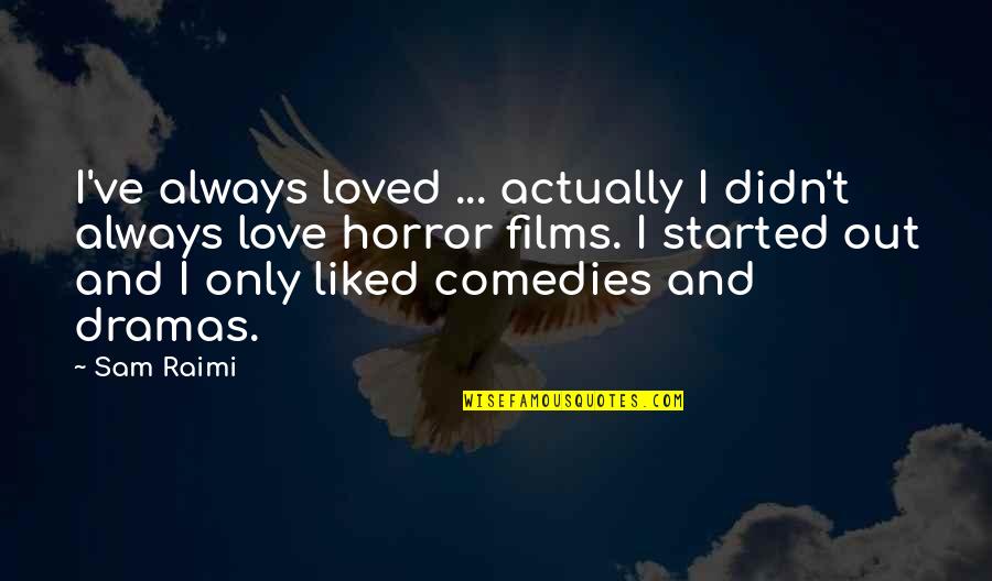 Mizil Oras Quotes By Sam Raimi: I've always loved ... actually I didn't always