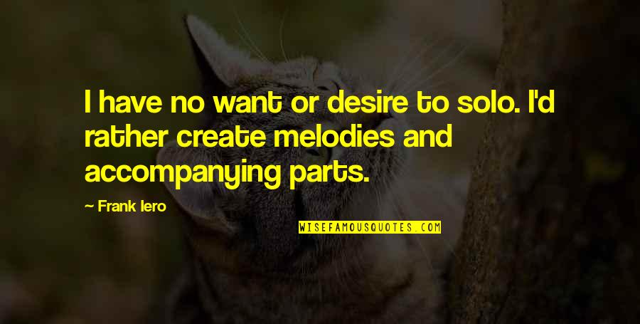 Mizil Quotes By Frank Iero: I have no want or desire to solo.