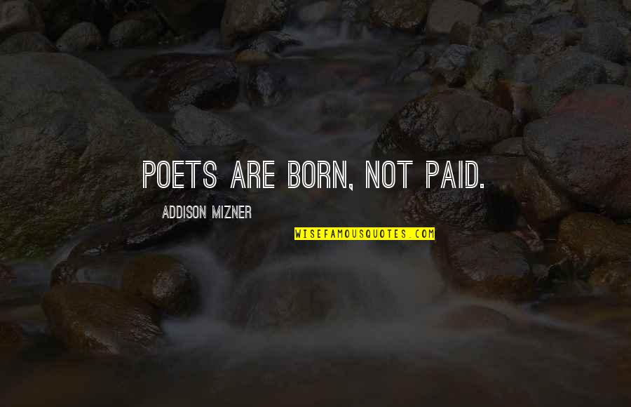 Mizner's Quotes By Addison Mizner: Poets are born, not paid.