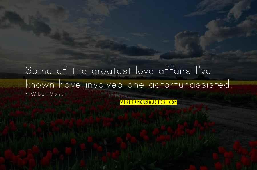 Mizner's Quotes By Wilson Mizner: Some of the greatest love affairs I've known