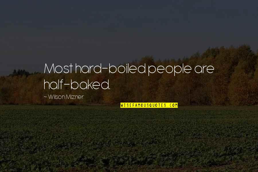 Mizner's Quotes By Wilson Mizner: Most hard-boiled people are half-baked.