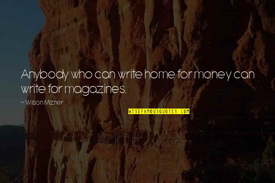 Mizner's Quotes By Wilson Mizner: Anybody who can write home for money can