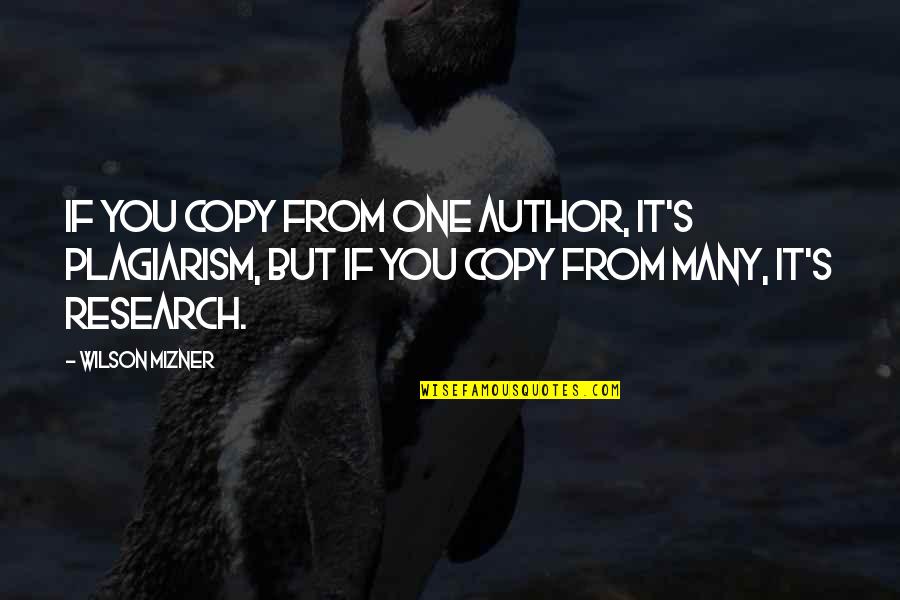 Mizner's Quotes By Wilson Mizner: If you copy from one author, it's plagiarism,