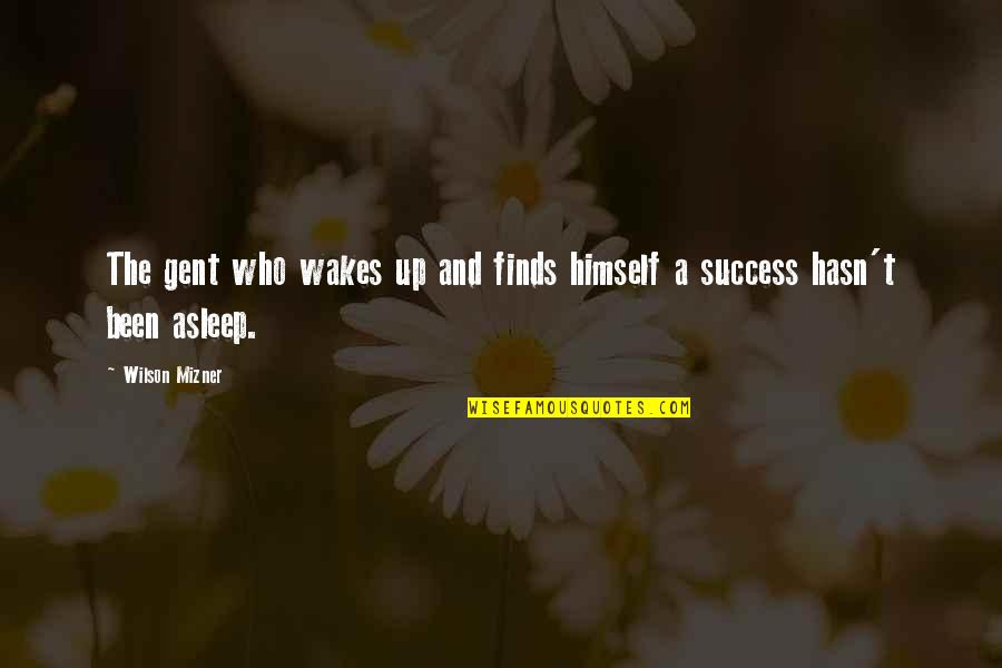 Mizner's Quotes By Wilson Mizner: The gent who wakes up and finds himself