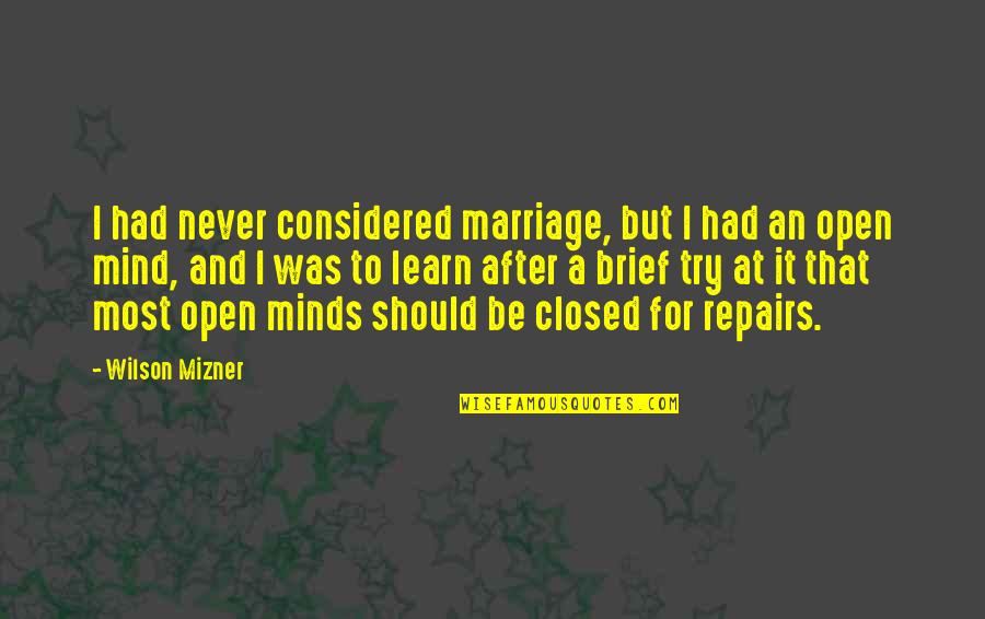 Mizner's Quotes By Wilson Mizner: I had never considered marriage, but I had