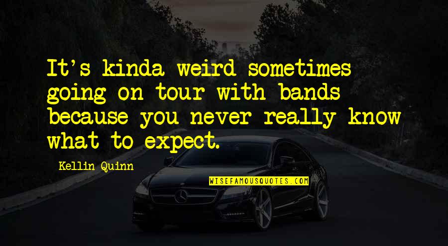 Mizo Romantic Quotes By Kellin Quinn: It's kinda weird sometimes going on tour with
