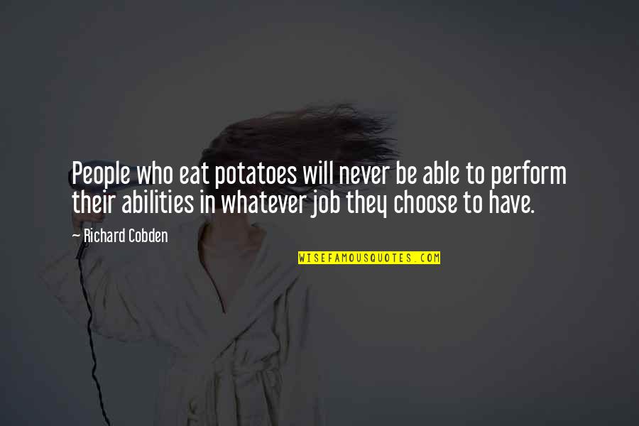Mizo Thuril Quotes By Richard Cobden: People who eat potatoes will never be able Mizo Thuril Quotes By Richard Cobden: People who eat potatoes will never be able