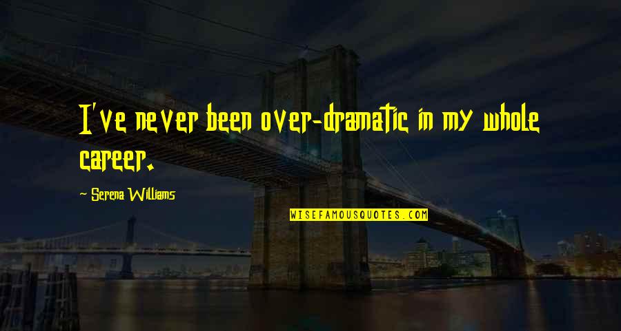 Mizoguchi Demon Quotes By Serena Williams: I've never been over-dramatic in my whole career. Mizoguchi Demon Quotes By Serena Williams: I've never been over-dramatic in my whole career.