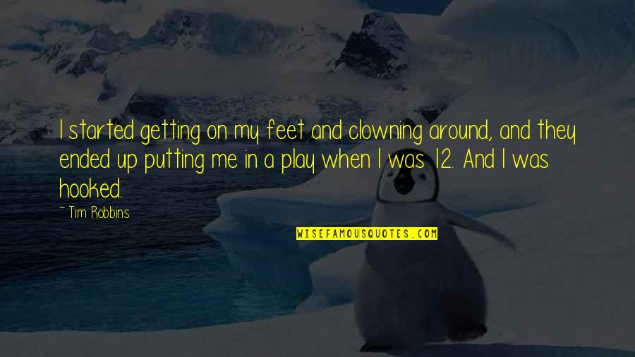 Mizoguchi Demon Quotes By Tim Robbins: I started getting on my feet and clowning Mizoguchi Demon Quotes By Tim Robbins: I started getting on my feet and clowning