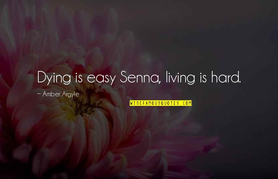 Mizore Flavor Quotes By Amber Argyle: Dying is easy Senna, living is hard. Mizore Flavor Quotes By Amber Argyle: Dying is easy Senna, living is hard.