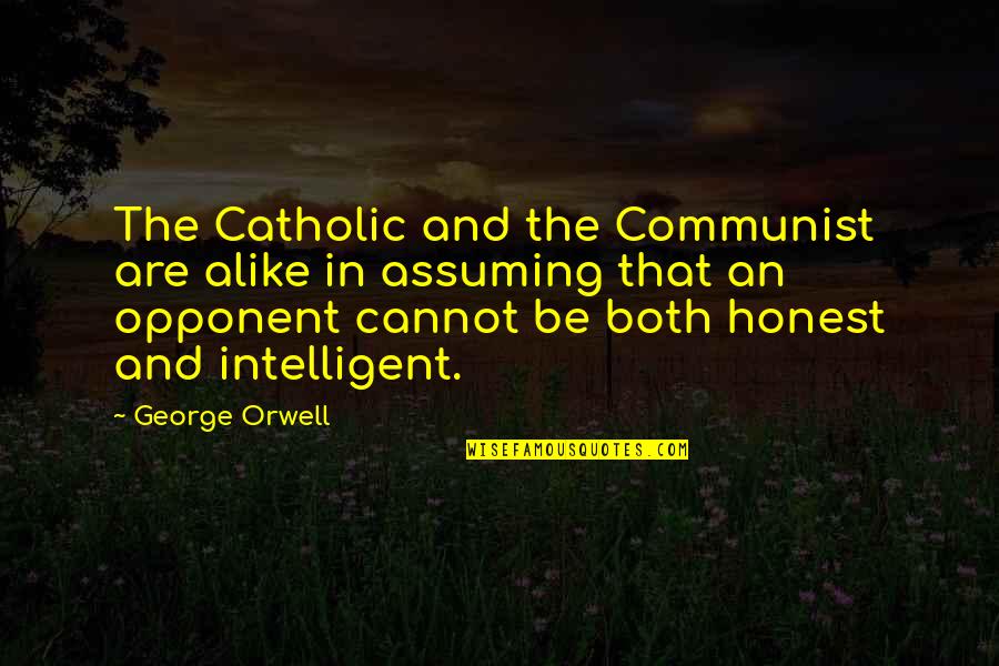 Mizore Flavor Quotes By George Orwell: The Catholic and the Communist are alike in Mizore Flavor Quotes By George Orwell: The Catholic and the Communist are alike in