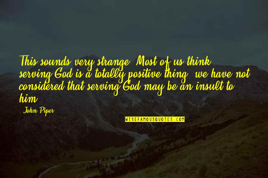 Mizouth Quotes By John Piper: This sounds very strange. Most of us think