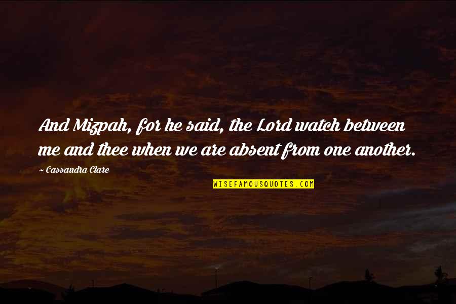 Mizpah Quotes By Cassandra Clare: And Mizpah, for he said, the Lord watch