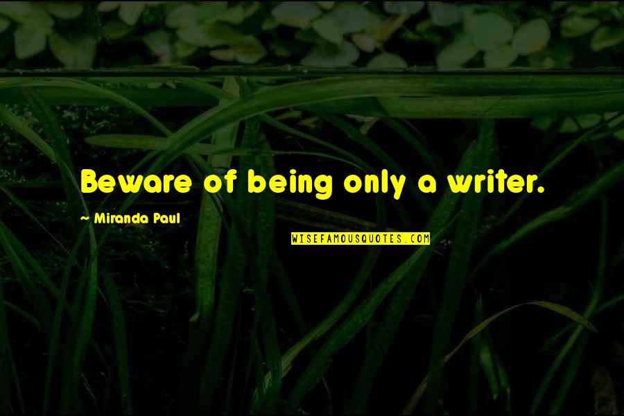 Mizrachi Bank Quotes By Miranda Paul: Beware of being only a writer.