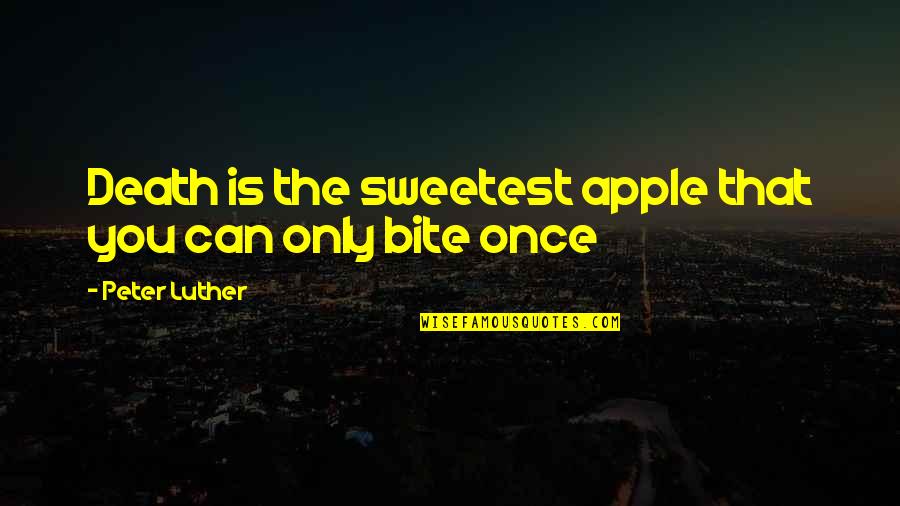 Mizrachi Books Quotes By Peter Luther: Death is the sweetest apple that you can