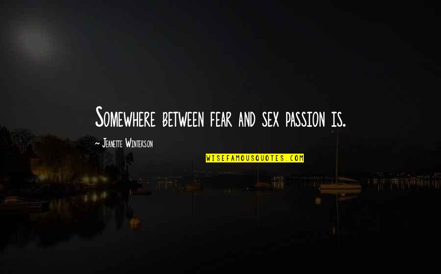 Mizrachis Pizza Quotes By Jeanette Winterson: Somewhere between fear and sex passion is. Mizrachis Pizza Quotes By Jeanette Winterson: Somewhere between fear and sex passion is.