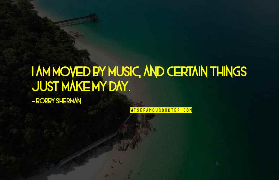 Mizrah Quotes By Bobby Sherman: I am moved by music, and certain things Mizrah Quotes By Bobby Sherman: I am moved by music, and certain things