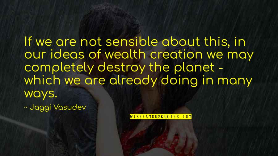Mizrah Quotes By Jaggi Vasudev: If we are not sensible about this, in Mizrah Quotes By Jaggi Vasudev: If we are not sensible about this, in