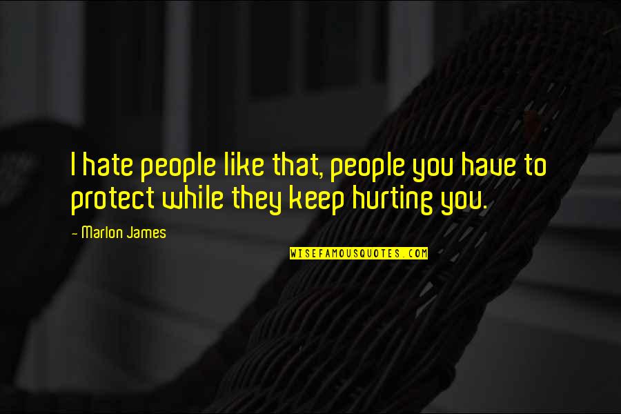 Mizrahim Quotes By Marlon James: I hate people like that, people you have