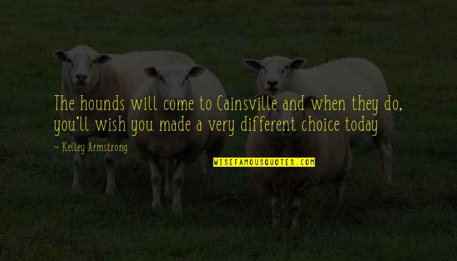 Mizukamiya Quotes By Kelley Armstrong: The hounds will come to Cainsville and when Mizukamiya Quotes By Kelley Armstrong: The hounds will come to Cainsville and when