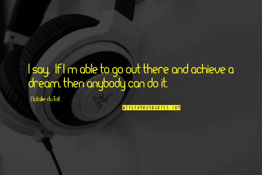 Mizuki And Kamisama Quotes By Natalie Du Toit: I say, 'If I'm able to go out