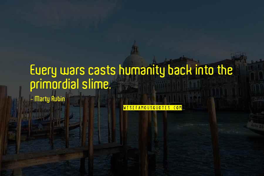 Mizuna Quotes By Marty Rubin: Every wars casts humanity back into the primordial