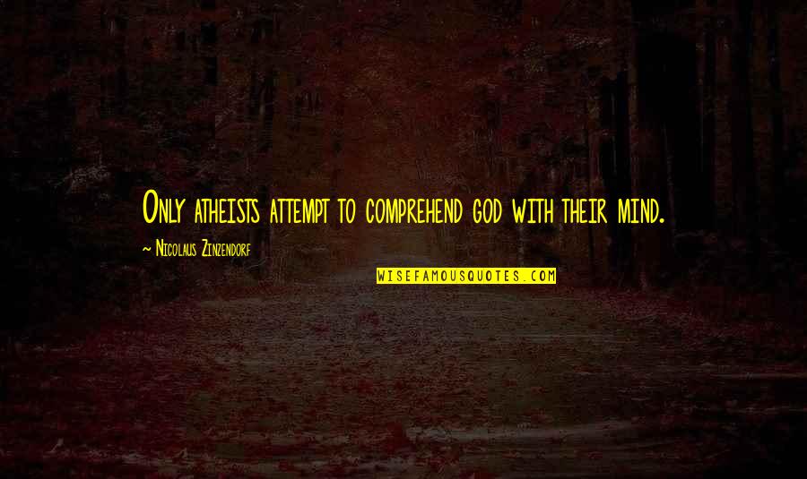 Mizuno Quotes By Nicolaus Zinzendorf: Only atheists attempt to comprehend god with their