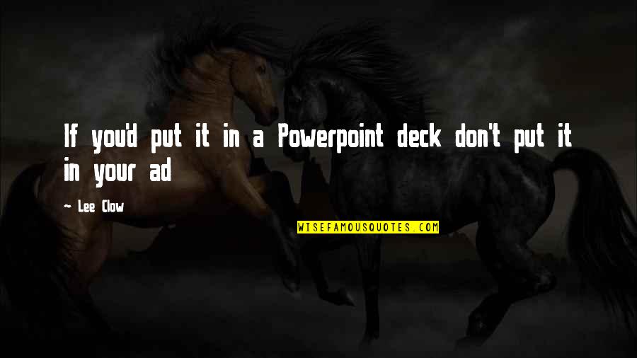 Mizuo Nakamura Quotes By Lee Clow: If you'd put it in a Powerpoint deck